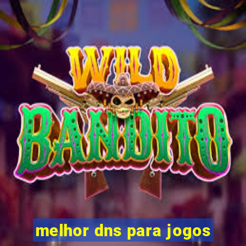 melhor dns para jogos